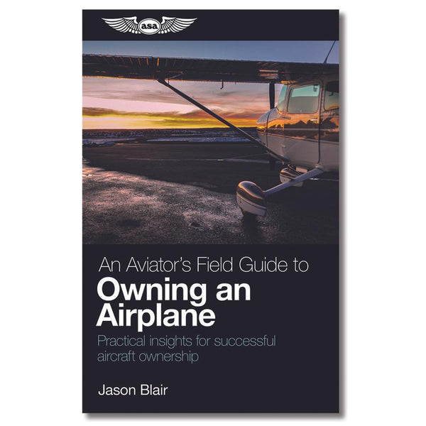 ASA- An Aviator's Field Guide to Owning an Airplane | ASA-AVOWN