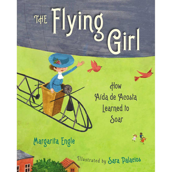 The Flying Girl: How Aida de Acosta Learned to Soar