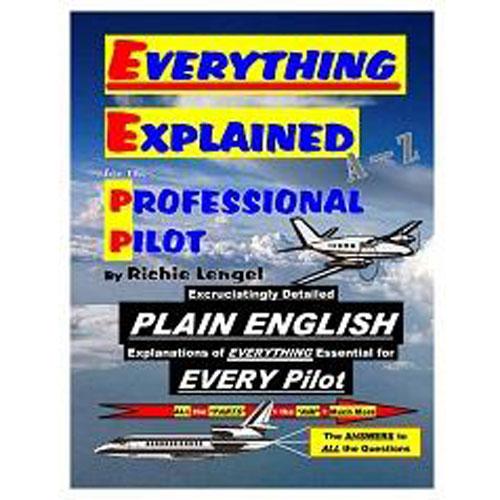 Everything Explained for the Professional Pilot (Newest Edition)